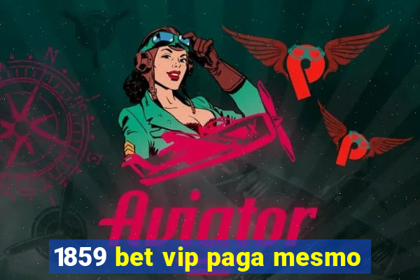 1859 bet vip paga mesmo